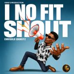 Chrisolo Edukeyz - I no fit SHOUT MP3 Download ab67616d0000b2732a15e81f639d84e80cce0fcb